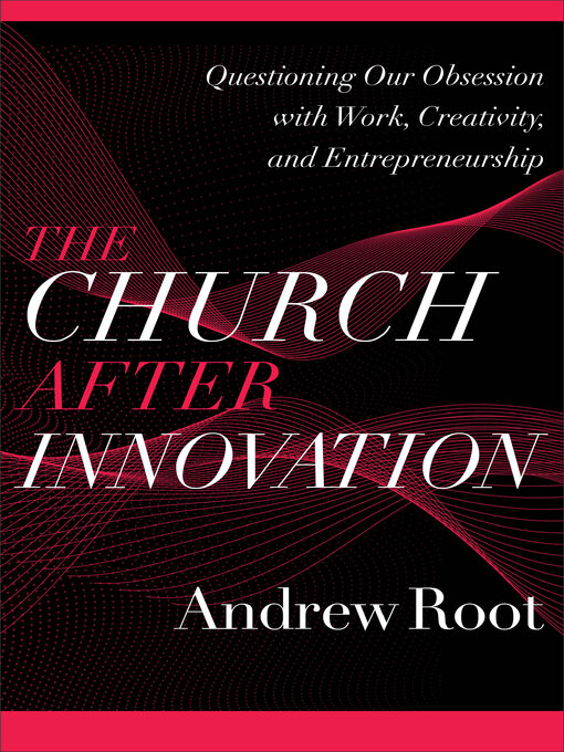 Title details for The Church after Innovation by Andrew Root - Available